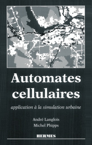 Michel Phipps et André Langlois - Automates cellullaires - Applications à la simulation urbaine.