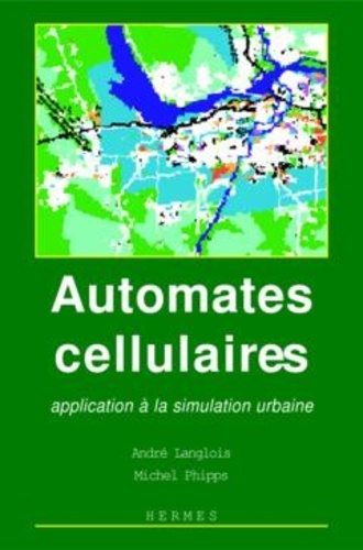 Michel Phipps et André Langlois - Automates cellullaires - Applications à la simulation urbaine.