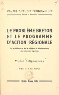 Michel Phlipponneau et René Pleven - Le problème breton et le programme d'action régionale - Un problème-type de la politique de développement des économies régionales.