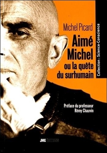 Michel Picard - Aimé Michel ou la quête du surhumain - De l'Homme intérieur au Cosmos Pensant : l'Humanité au seuil du prodige.