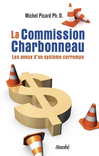 Michel Picard - La Commission Charbonneau - Les aveux d'un système corrompu.