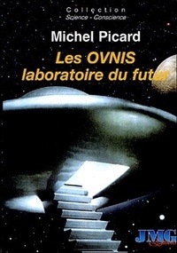 Michel Picard - Les Ovnis, laboratoire du futur - Du camouflage politique et socioculturel à l'Hypothèse Extraterrestre.