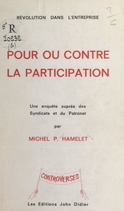 Michel Pierre Hamelet - Révolution dans l'entreprise : pour ou contre la participation - Une enquête auprès des syndicats et du patronat.