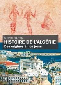 Michel Pierre - Histoire de l'Algérie - De l'Antiquité à nos jours.