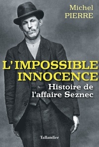 Michel Pierre - L'impossible innocence - L'histoire de l'affaire Seznec.