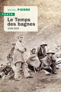 Michel Pierre - Le temps des bagnes - 1748-1953.