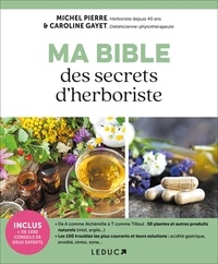 Michel Pierre et Caroline Gayet - Ma bible des secrets d'herboriste.