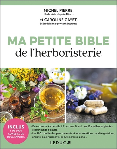 Michel Pierre et Caroline Gayet - Ma petite bible de l'herboristerie.