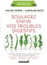 Michel Pierre et Caroline Gayet - Soulagez enfin vos troubles digestifs.