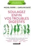 Michel Pierre et Caroline Gayet - Soulagez enfin vos troubles digestifs.