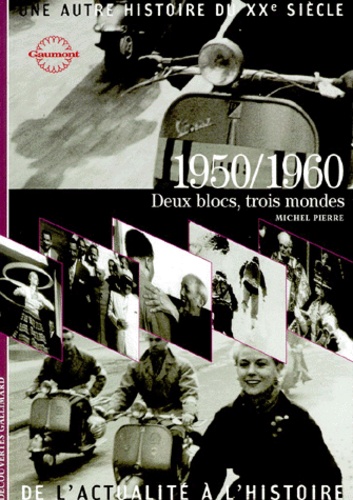 Michel Pierre - Une Autre Histoire Du Xxeme Siecle. Tome 6, 1950/1960, Deux Blocs, Trois Mondes.