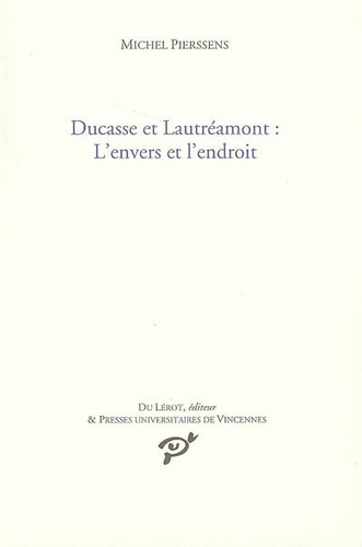 Michel Pierssens - Ducasse et Lautréamont : L'envers et l'endroit.