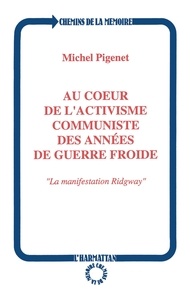 Michel Pigenet - Au coeur de l'activisme communiste des années de guerre froide - La manifestation Ridgway.