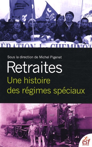 Michel Pigenet - Retraites - Une histoire des régimes spéciaux.