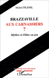 Brazzaville Aux Carnassiers ? Mythes Et Elites En Jeu