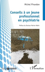 Michel Pinardon - Conseils à un jeune professionnel en psychiatrie.