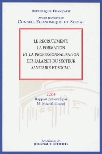 Michel Pinaud - Le recrutement, la formation et la professionnalisation des salariés du secteur sanitaire et social.