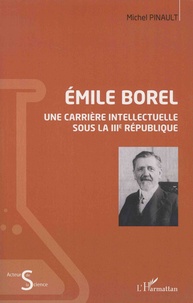 Michel Pinault - Emile Borel - Une carrière intellectuelle sous la IIIe République.