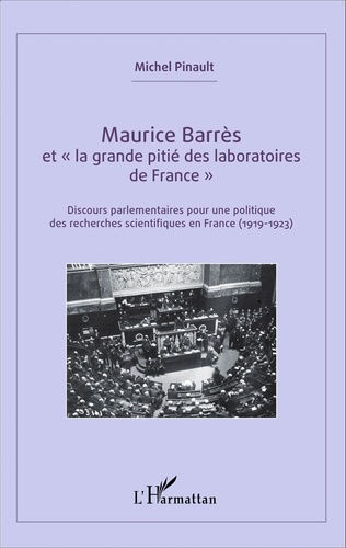 Maurice Barrès et "la grande pitié des laboratoires de France". Discours parlementaires pour une politique des recherches scientifiques en France (1919-1923)