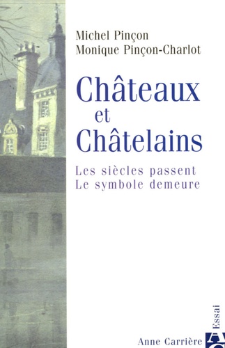 Michel Pinçon et Monique Pinçon-Charlot - Châteaux et châtelains - Les siècles passent, le symbole demeure.