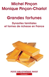 Michel Pinçon et Monique Pinçon-Charlot - Grandes fortunes - Dynasties familiales et formes de richesse en France.