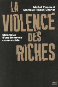 Michel Pinçon et Monique Pinçon-Charlot - La violence des riches - Chronique d'une immense casse sociale.