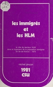 Michel Pinçon - Les immigrés et les HLM - Le rôle du secteur HLM dans le logement de la population immigrée en Île-de-France, 1975.