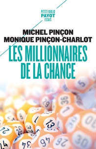 Michel Pinçon et Monique Pinçon-Charlot - Les millionnaires de la chance - Rêve et réalité.