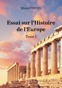 Michel Pinton - Essai sur l'Histoire de l'Europe - Tome 1.