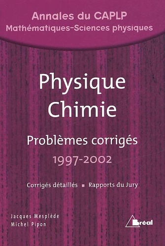 Michel Pipon et Jacques Mesplède - Physique Chimie. Problemes Corriges 1997-2002, Annales Du Caplp.