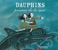 Michel Piquemal et Charlotte Gastaut - Dauphins - Princes de la mer.