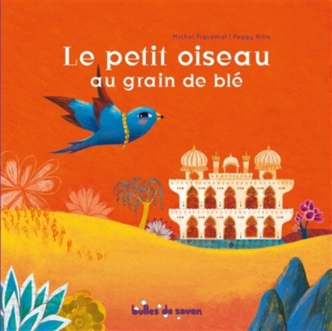 Michel Piquemal et Peggy Nille - Le petit oiseau au grain de blé.