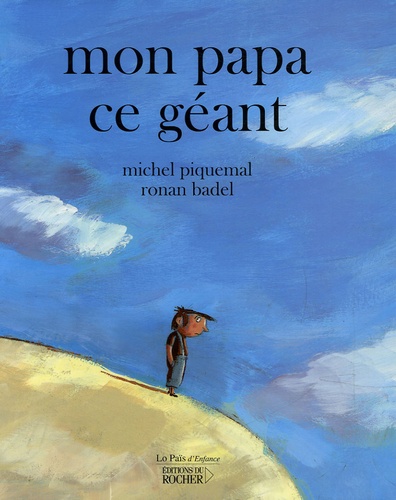 Michel Piquemal et Ronan Badel - Mon papa ce géant.