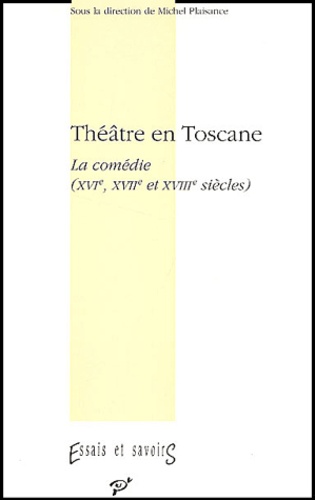 Michel Plaisance - Théâtre en Toscane - La comédie (XVIe, XVIIème et XVIIIe siècles).