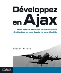 Michel Plasse - Développez en Ajax - Avec quinze exemples de composants réutilisables et une étude de cas détaillée.