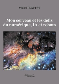 Mon cerveau et les défis du numérique, IA et robots.pdf