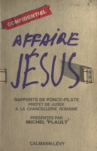 Michel Plault - Affaire Jésus - Rapports de Ponce Pilate, préfet de Judée, à la Chancellerie romaine.