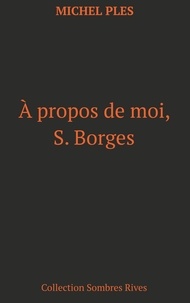 Michel Plès - A propos de moi, S. Borges.