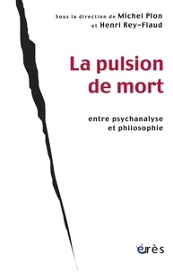 Michel Plon et Henri Rey-Flaud - La pulsion de mort entre psychanalyse et philosophie.