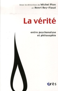 Michel Plon et Henri Rey-Flaud - La vérité - Entre psychanalyse et philosophie.