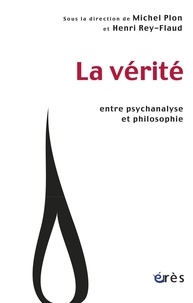 Michel Plon et Henri Rey-Flaud - La vérité - Entre psychanalyse et philosophie.
