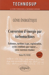 Michel Pluviose - Conversion d'énergie par turbomachines - Eoliennes, turbines à gaz, cogénération, cycles combinés gaz-vapeur... (avec exercices résolus).