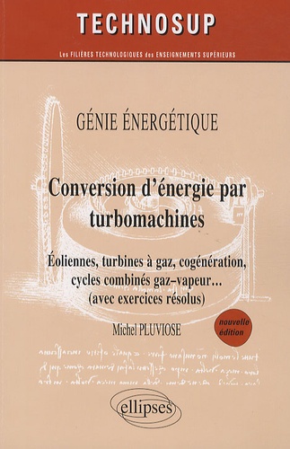 Conversion d'énergie par turbomachines. Eoliennes, turbines à gaz, cogénération, cycles combinés gaz-vapeur... (avec exercices résolus)
