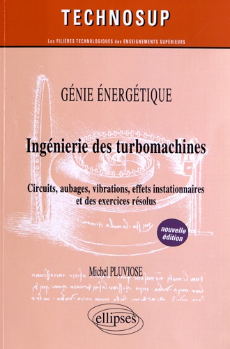 Ingénierie des turbomachines. Circuits, aubages, vibrations, effets instationnaires et des exercices résolus 2e édition