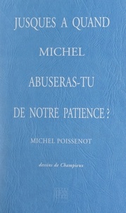 Michel Poissenot et  Champieux - Jusques à quand, Michel, abuseras-tu de notre patience ?.