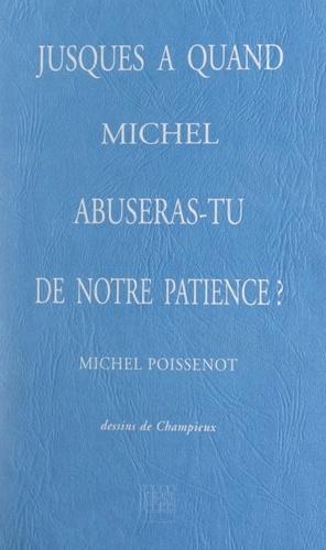 Jusques à quand, Michel, abuseras-tu de notre patience ?