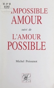 Michel Poissenot et Jean-Pierre Roque - L'impossible amour - Suivi de L'amour possible.