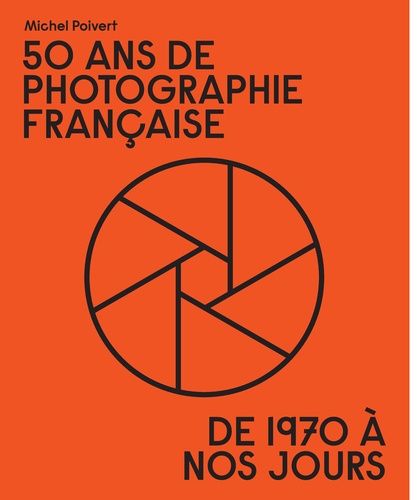 50 ans de photographie française. De 1970 à nos jours