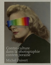 Michel Poivert - Contre-culture dans la photographie contemporaine.