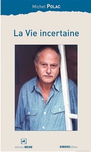 Michel Polac - La vie incertaine.